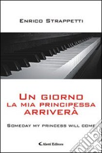 Un giorno la mia principessa arriverà libro di Strappetti Enrico