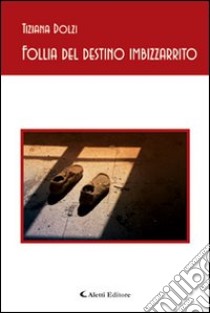 Follia del destino imbizzarrito libro di Dolzi Tiziana