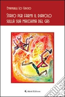 Stavo per farmi il diavolo sulla sua macchina del gas libro di Lo Cascio Emanuele