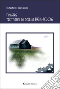 Finestre. Trent'anni di poesia 1976-2006 libro di Cerchiara Benvenuto