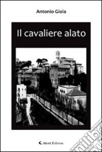 Il cavaliere alato libro di Gioia Antonio