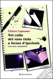 Nel collo del vaso viola a forma di iperbole libro di Capuano Chiara