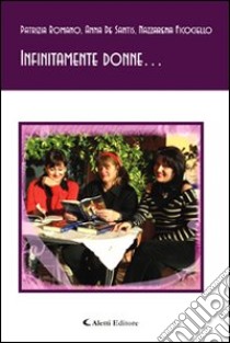 Infinitamente donne... libro di Romano Patrizia - Ficociello Nazzarena - De Santis Anna