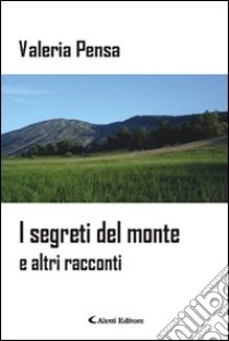 I segreti del monte e altri racconti libro di Pensa Valeria