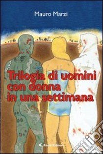 Trilogia di uomini con donna in una settimana libro di Marzi Mauro