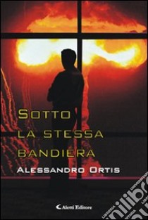 Sotto la stessa bandiera libro di Ortis Alessandro