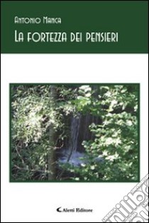 La fortezza dei pensieri libro di Manca Antonio