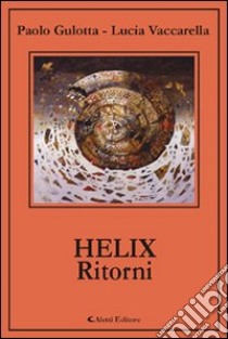 Helix. Ritorni libro di Gulotta Paolo - Vaccarella Lucia