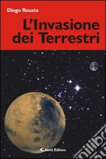 L'invasione dei terrestri libro di Rosato Diego