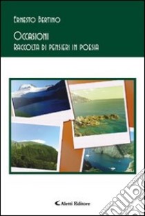 Occasioni. Raccolta di pensieri in poesia libro di Bertino Ernesto