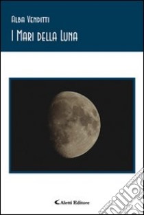 I mari della luna libro di Venditti Alba