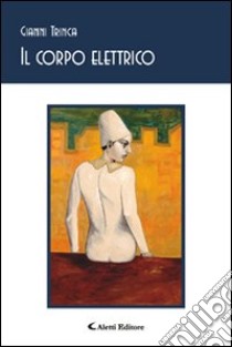 Il corpo elettrico libro di Trinca Gianni