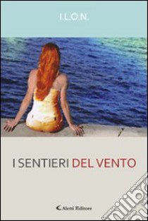 I sentiri del vento libro di I.L.O.N.