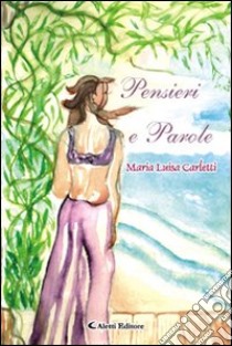 Pensieri e parole libro di Carletti M. Luisa