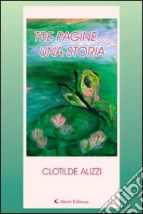 Tre pagine... Una storia libro di Alizzi Clotilde