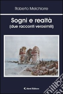 Sogni e realtà (due racconti verosimili) libro di Melchiorre Roberto