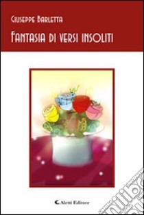 Fantasia di versi insoliti libro di Barletta Giuseppe