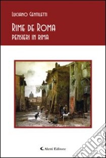 Rime de Roma. Pensieri in rima libro di Gentiletti Luciano