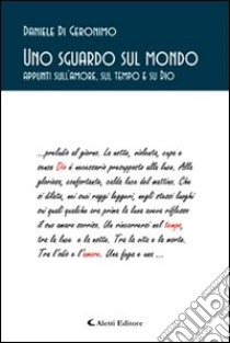 Uno sguardo sul mondo. Appunti sull'amore, sul tempo e su Dio libro di Di Geronimo Daniele