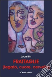 Frattaglie (fegato, cuore, cervello) libro di Risi Luca