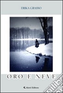 Oro e neve libro di Grasso Erika