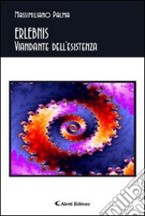 Erlebnis. Viandante dell'esistenza libro di Palma Massimiliano