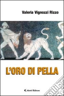 L'oro di Pella libro di Vignozzi Rizzo Valeria