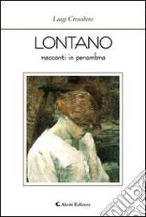 Lontano. Racconti in penombra libro di Crescibene Luigi