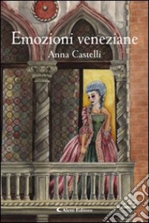 Emozioni veneziane libro di Castelli Anna