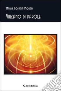 Vulcano di parole libro di Morra M. Rosaria