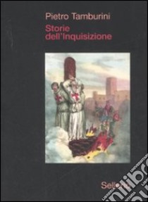 Storie dell'Inquisizione. Ediz. illustrata libro di Tamburini Pietro; Genco M. (cur.)