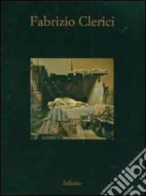 Fabrizio Clerici. Opere 1937-1992. Catalogo della mostra (Marsala, 7 luglio-28 ottobre 2007). Ediz. illustrata libro di Troisi S. (cur.)