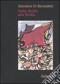 Dalla Sicilia alla Sicilia libro di Di Benedetto Salvatore