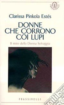 Donne che corrono coi lupi libro di Pinkola Estés Clarissa