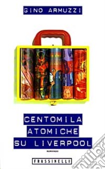 Centomila atomiche su Liverpool libro di Armuzzi Gino