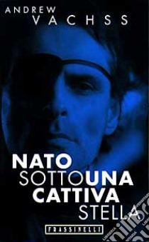 Nato sotto una cattiva stella libro di Vachss Andrew