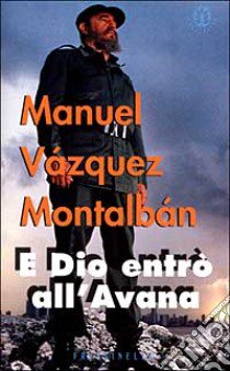 E Dio entrò all'Avana libro di Vázquez Montalbán Manuel