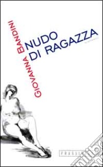 Nudo di ragazza libro di Bandini Giovanna