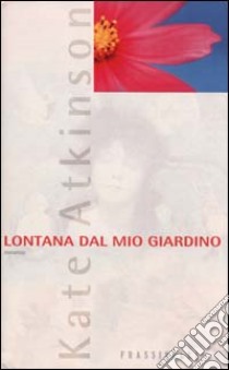 Lontana dal mio giardino libro di Atkinson Kate