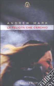 La felicità che cercavo libro di Mark Andrew