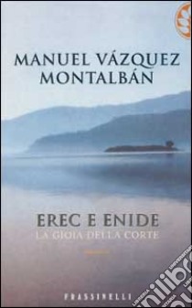 Erec e Enide. La gioia della corte libro di Vázquez Montalbán Manuel