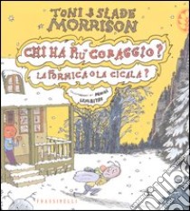 Chi ha più coraggio? La formica o la cicala? libro di Morrison Toni; Morrison Slade; Lemaitre Pascal