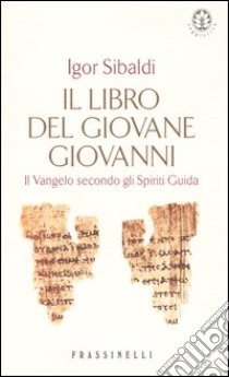 Il codice segreto del vangelo. Il libro del giovane Giovanni libro di Sibaldi Igor