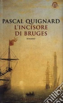 L'incisore di Bruges libro di Quignard Pascal