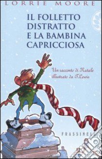 Il folletto distratto e la bambina capricciosa libro di Moore Lorrie