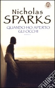 Quando ho aperto gli occhi libro di Sparks Nicholas