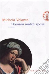 Domani andrò sposa libro di Volante Michela