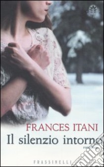 Il silenzio intorno libro di Itani Frances