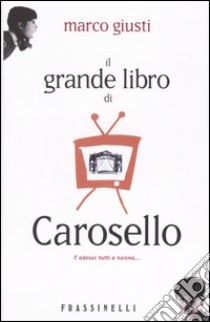 Il grande libro di Carosello. E adesso tutti a nanna... libro di Marco Giusti