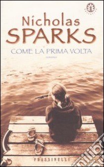 Come la prima volta libro di Sparks Nicholas